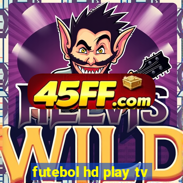 futebol hd play tv